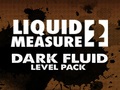 Liquid Measure 2 Dark Fluid Level Pack per giocare online